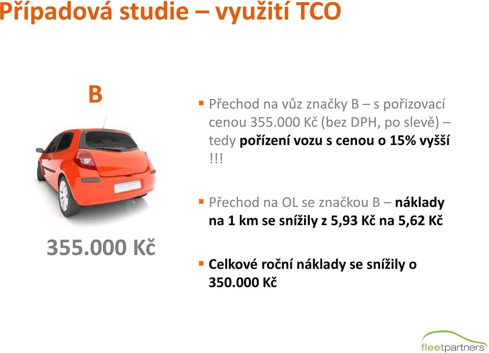 000 Kč (bez DPH, po slevě) tedy pořízení vozu s cenou o 15% vyšší!