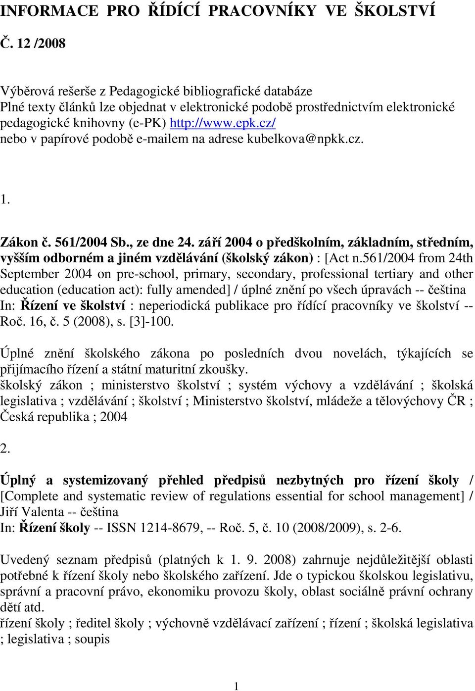 cz/ nebo v papírové podobě e-mailem na adrese kubelkova@npkk.cz. 1. Zákon č. 561/2004 Sb., ze dne 24.