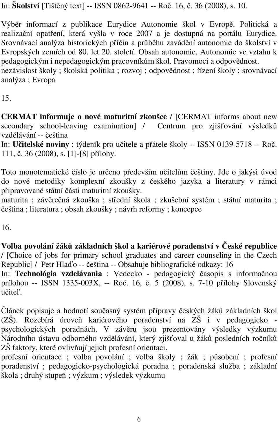 let 20. století. Obsah autonomie. Autonomie ve vztahu k pedagogickým i nepedagogickým pracovníkům škol. Pravomoci a odpovědnost.