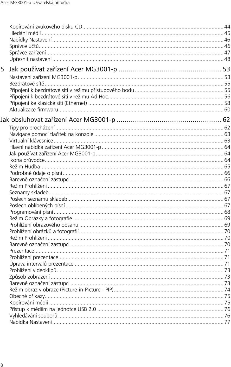 .. 56 Připojení ke klasické síti (Ethernet)... 58 Aktualizace firmwaru... 60 Jak obsluhovat zařízení Acer MG3001-p... 62 Tipy pro procházení... 62 Navigace pomocí tlačítek na konzole.