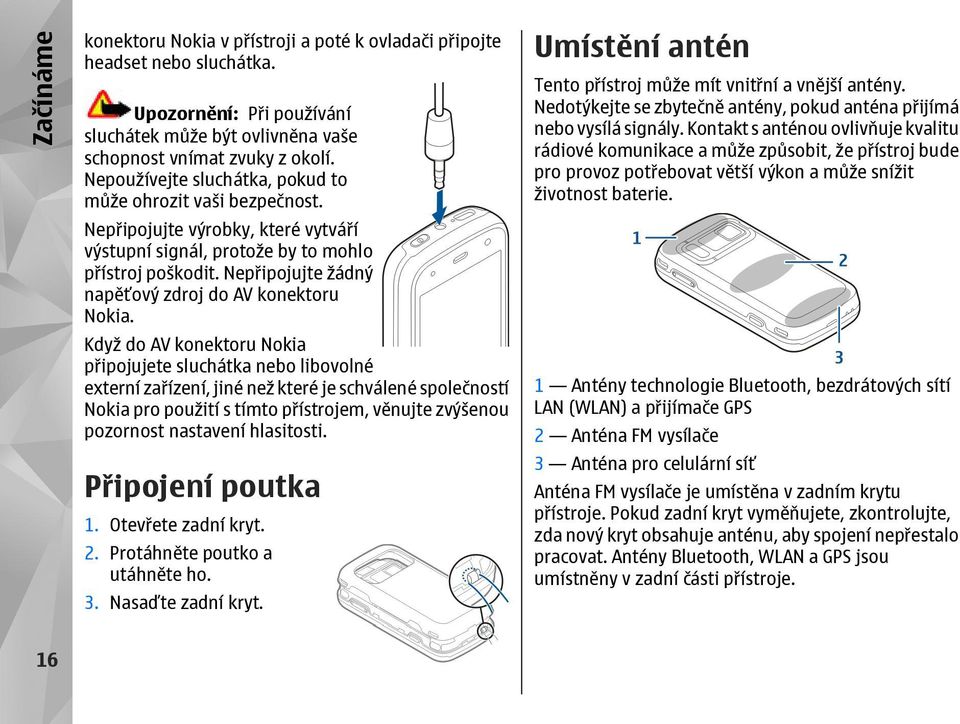 Nepřipojujte žádný napěťový zdroj do AV konektoru Nokia.