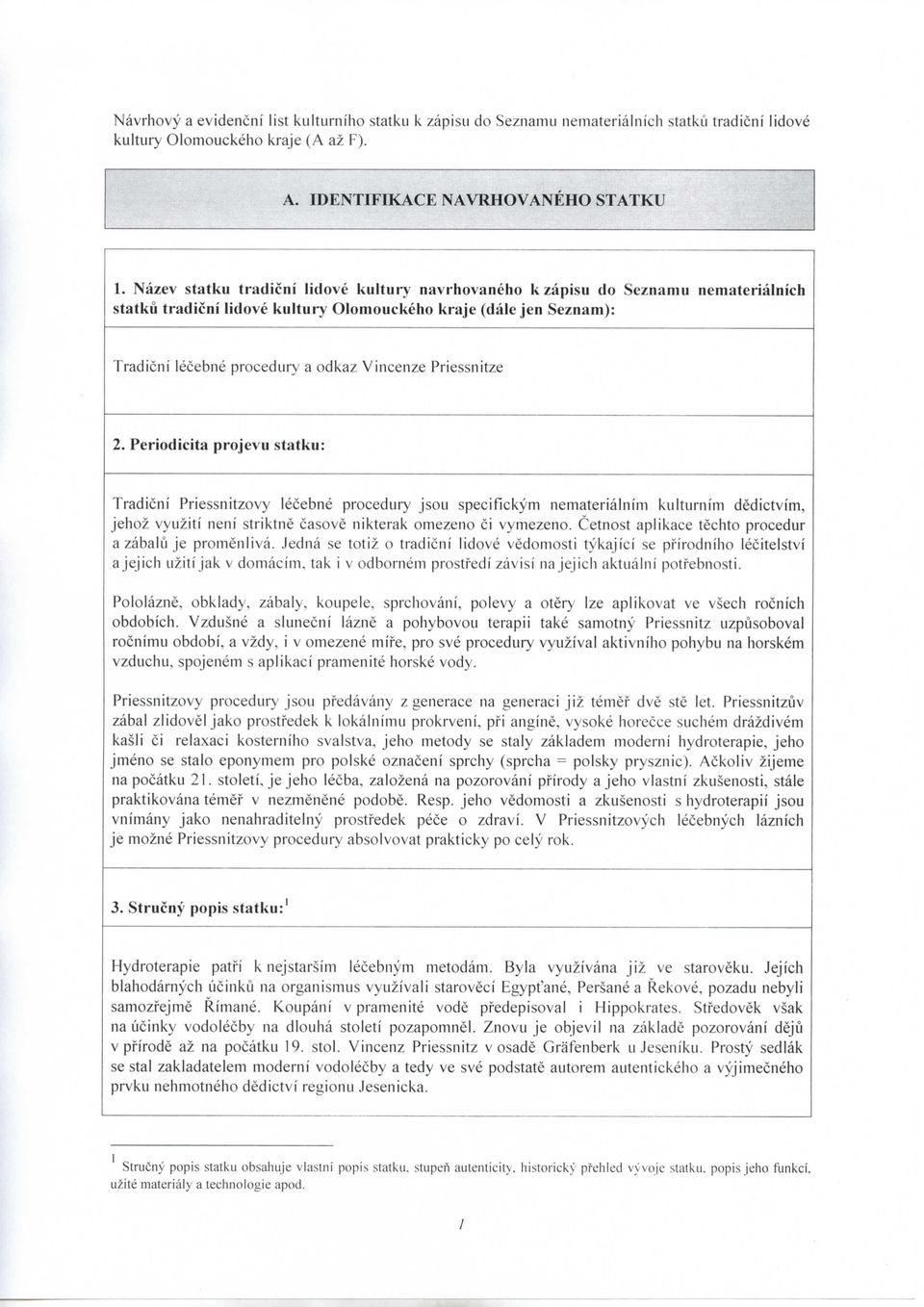 Priessnitze 2. Periodicita projevu statku: Tradicni Priessnitzovy lecebne procedury Jsou specifickym nematerialnim kulturnim dedictvim, Jehoz vyuziti neni striktne casove nikterak omezeno ci vymezeno.