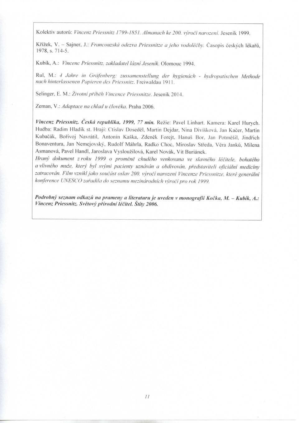 Jahre in Grdfenberg: zussamenstellung der hygiencich - hydroputischen Methode nach hinterlassenen Papieren des Priessnitz. F-reiwaldau 1911. Selinger. E. M.: Zivoliiipfibeh Vincence Priessnitze.