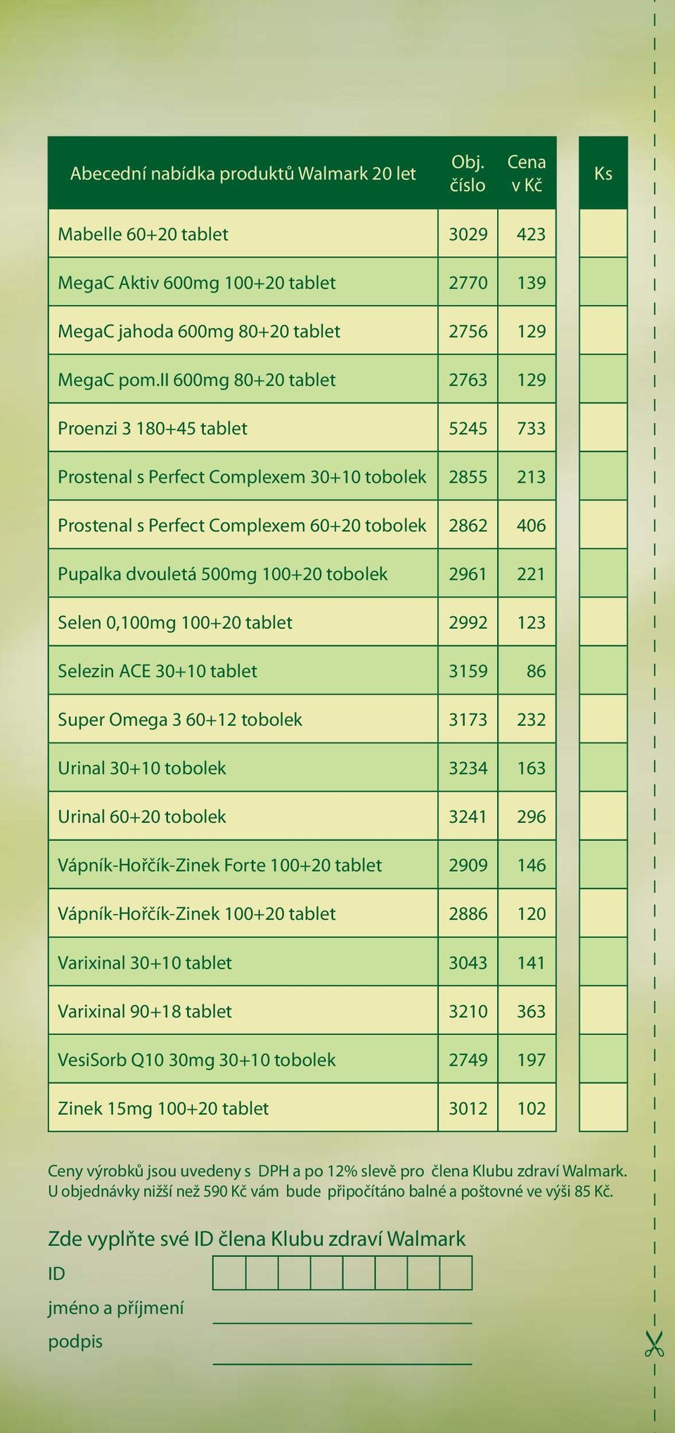 tobolek 2961 221 Selen 0,100mg 100+20 tablet 2992 123 Selezin ACE 30+10 tablet 3159 86 Super Omega 3 60+12 tobolek 3173 232 Urinal 30+10 tobolek 3234 163 Urinal 60+20 tobolek 3241 296