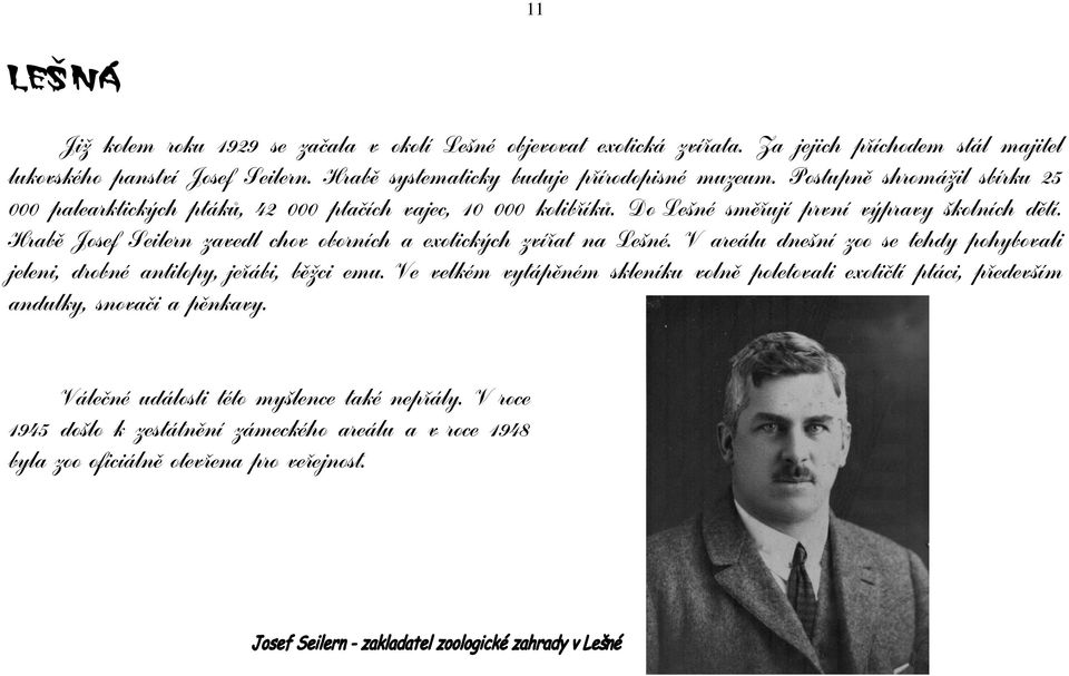 Do Lešné smìøují první výpravy školních dìtí. Hrabì Josef Seilern zavedl chov oborních a exotických zvíøat na Lešné.
