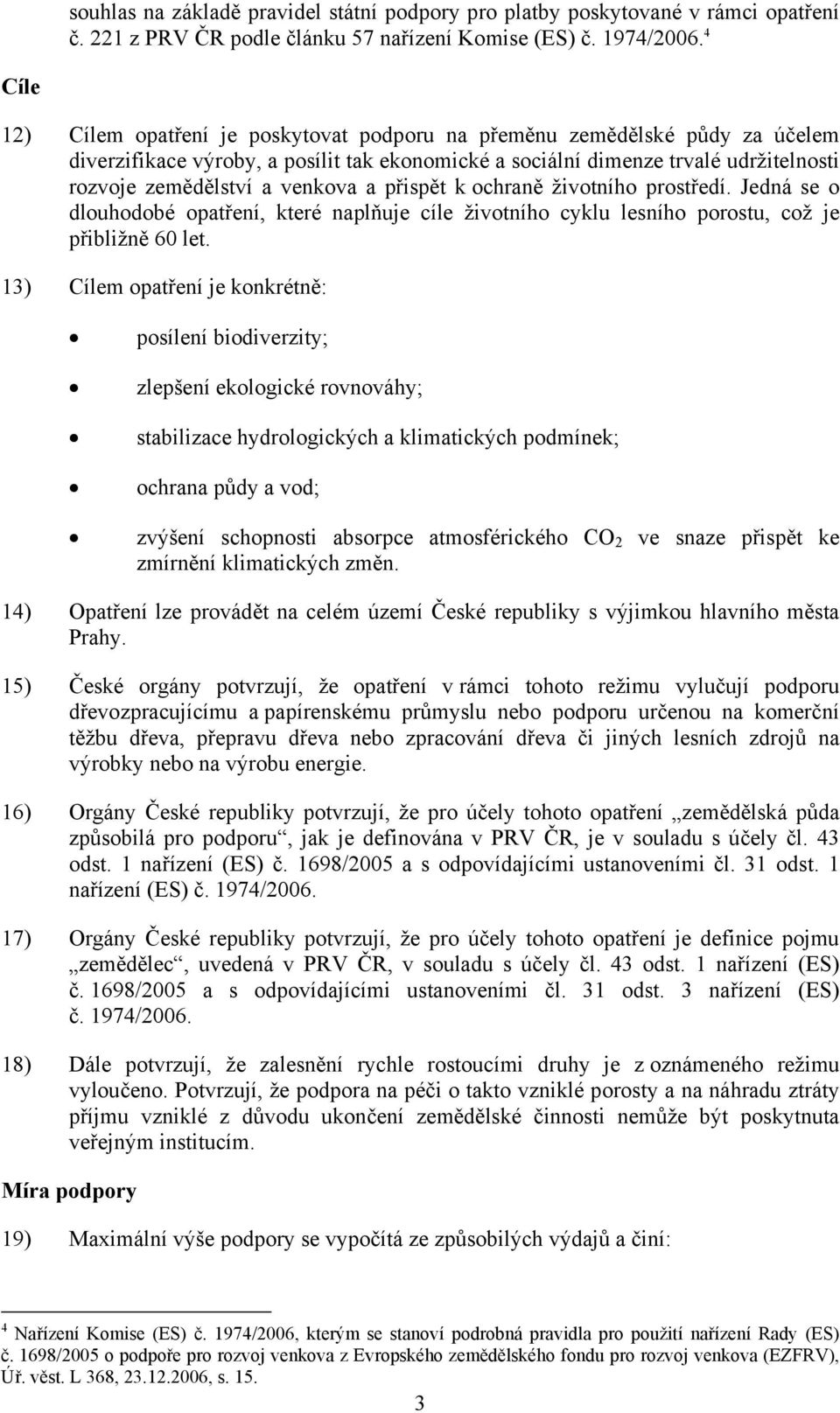 venkova a přispět k ochraně životního prostředí. Jedná se o dlouhodobé opatření, které naplňuje cíle životního cyklu lesního porostu, což je přibližně 60 let.