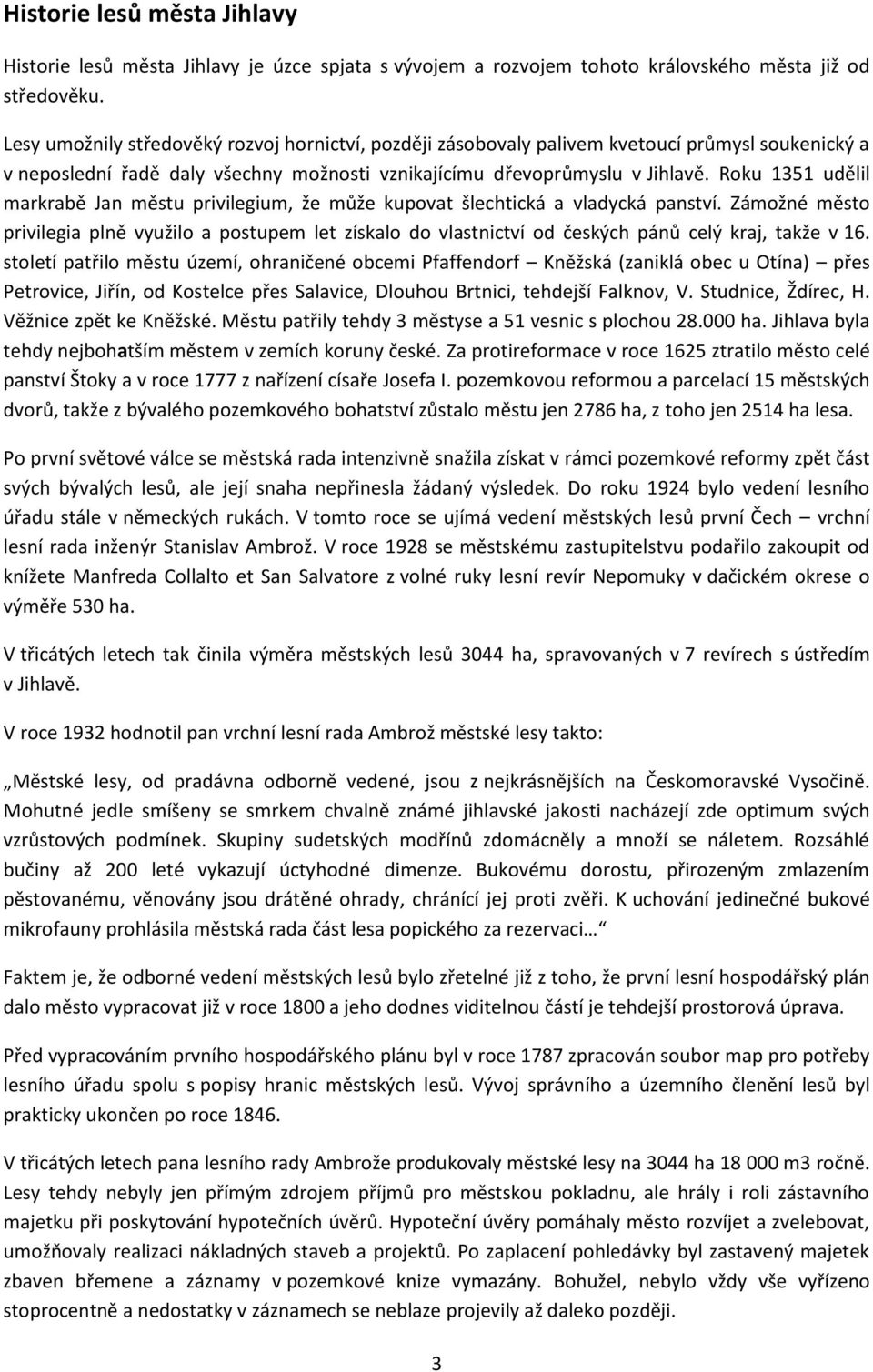 Roku 1351 udělil markrabě Jan městu privilegium, že může kupovat šlechtická a vladycká panství.