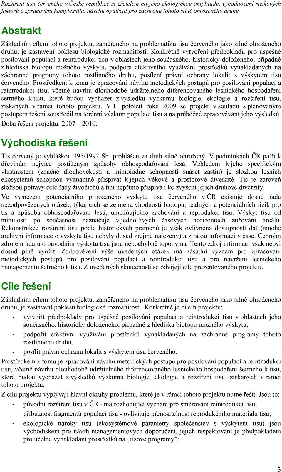 efektivního využívání prostředků vynakládaných na záchranné programy tohoto rostlinného druhu, posílení právní ochrany lokalit s výskytem tisu červeného.