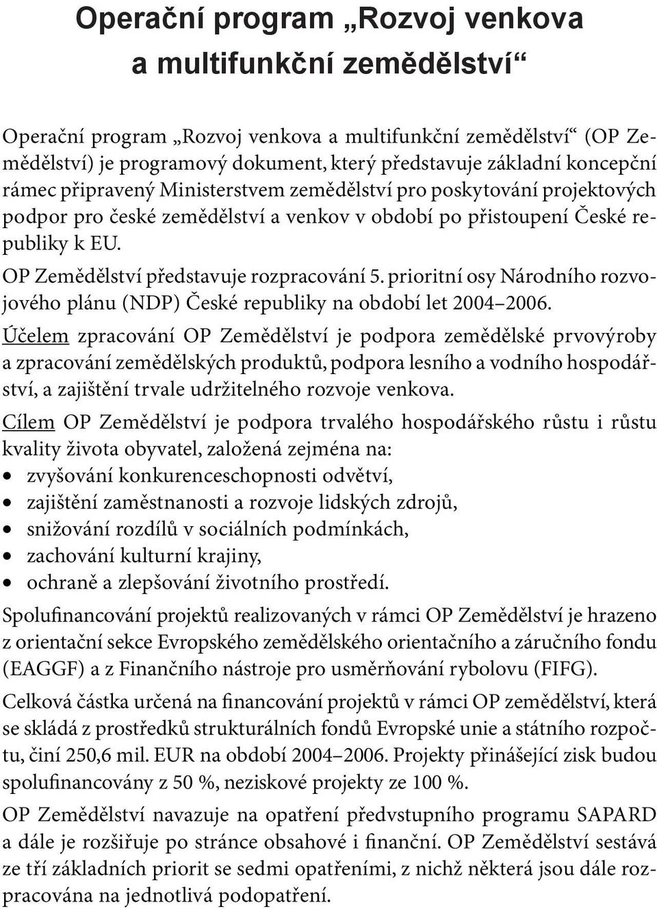 prioritní osy Národního rozvojového plánu (NDP) České republiky na období let 2004 2006.