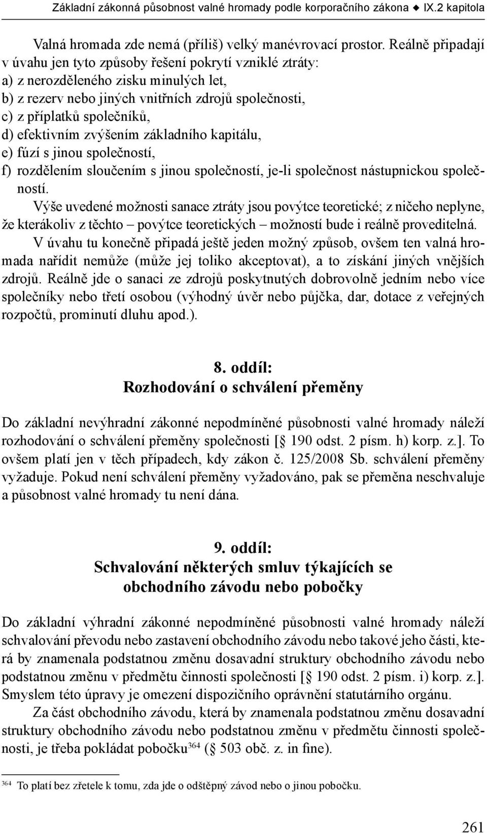 efektivním zvýšením základního kapitálu, e) fúzí s jinou společností, f) rozdělením sloučením s jinou společností, je-li společnost nástupnickou společností.