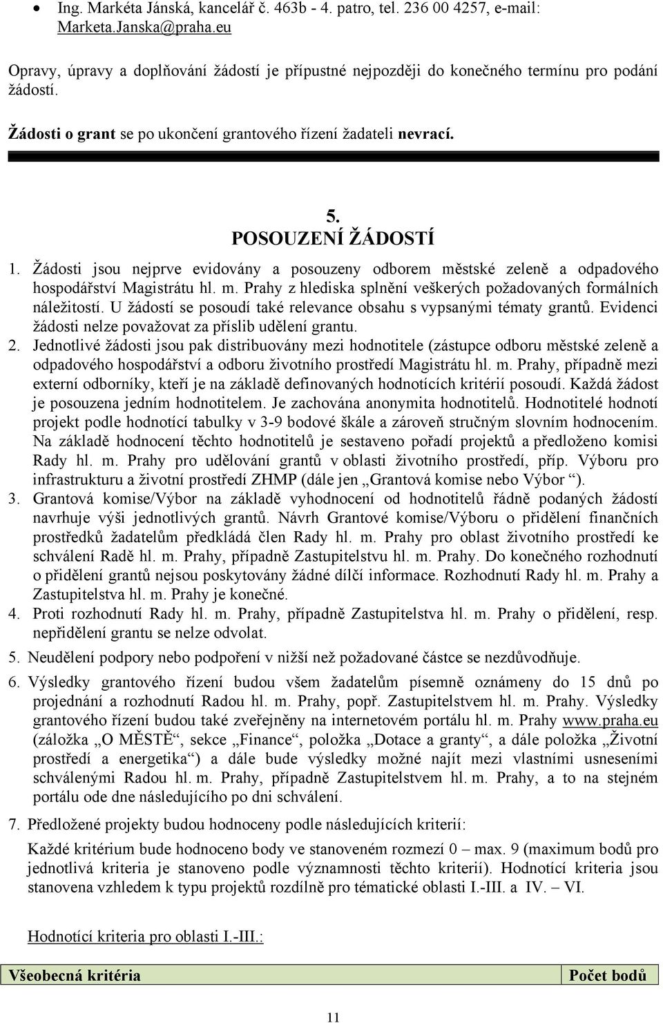 stské zeleně a odpadového hospodářství Magistrátu hl. m. Prahy z hlediska splnění veškerých požadovaných formálních náležitostí. U žádostí se posoudí také relevance obsahu s vypsanými tématy grantů.