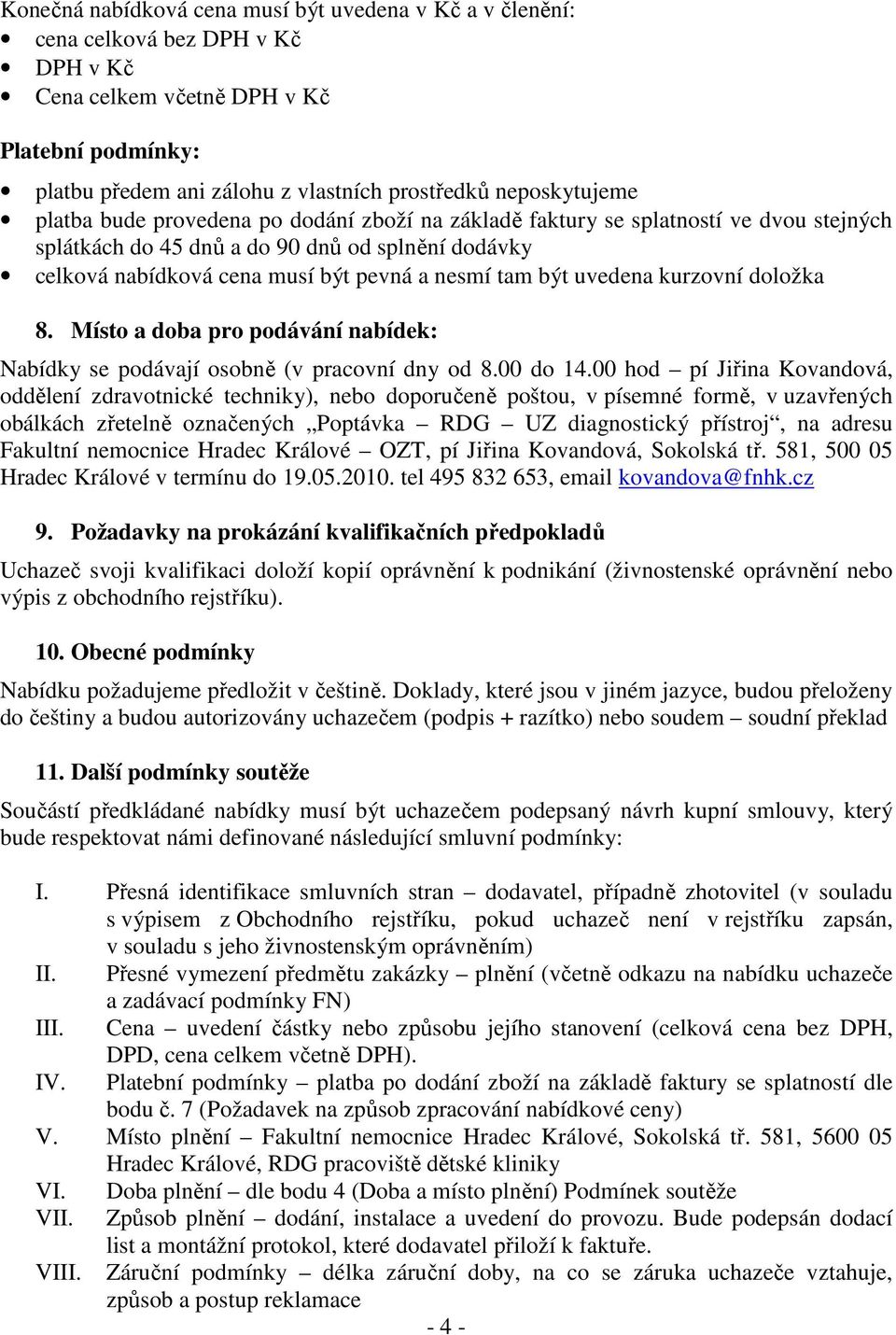 tam být uvedena kurzovní doložka 8. Místo a doba pro podávání nabídek: Nabídky se podávají osobně (v pracovní dny od 8.00 do 14.