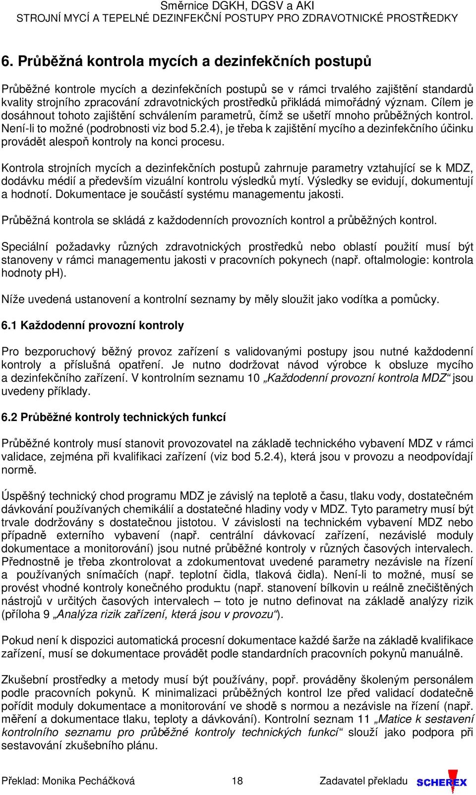 4), je třeba k zajištění mycího a dezinfekčního účinku provádět alespoň kontroly na konci procesu.