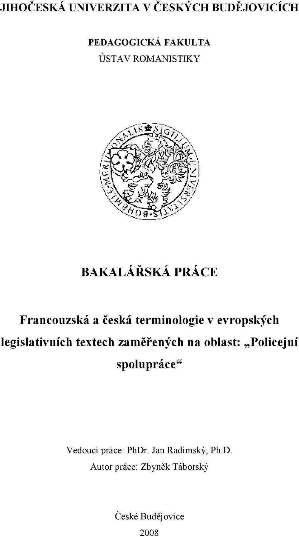 legislativních textech zaměřených na oblast: Policejní spolupráce Vedoucí
