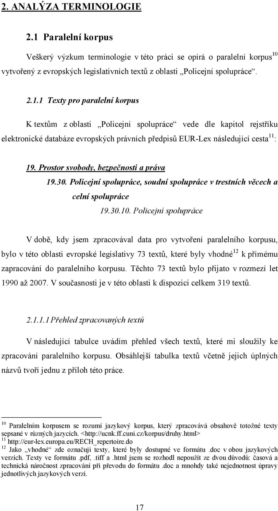 vytvořený z evropských legislativních textů z oblasti Policejní spolupráce. 2.1.