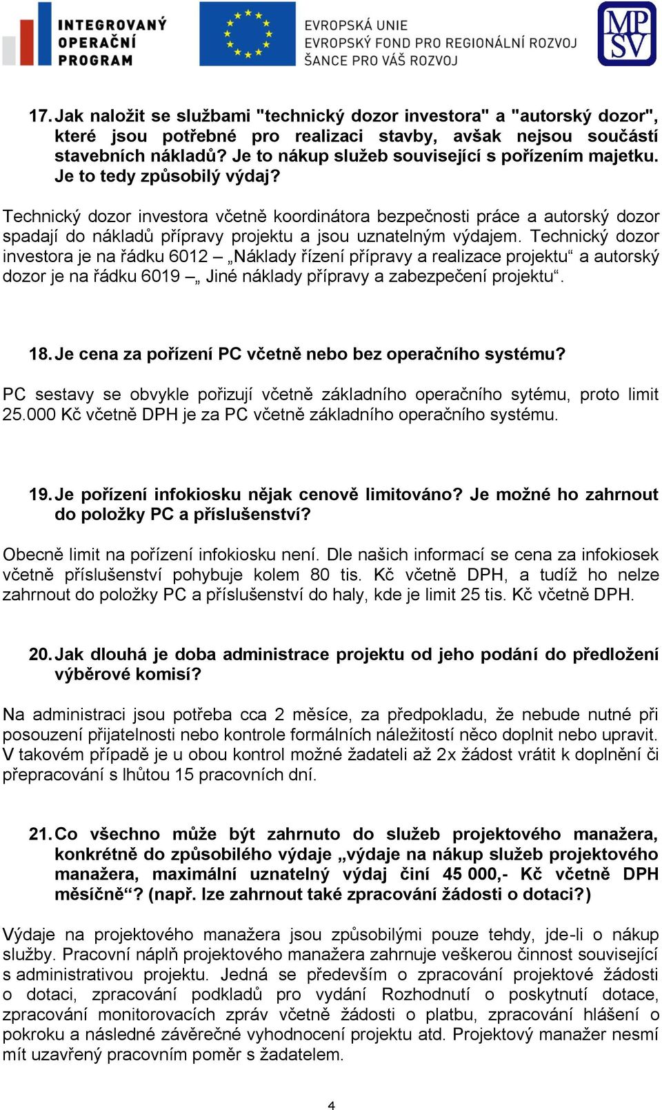 Technický dozor investora včetně koordinátora bezpečnosti práce a autorský dozor spadají do nákladů přípravy projektu a jsou uznatelným výdajem.