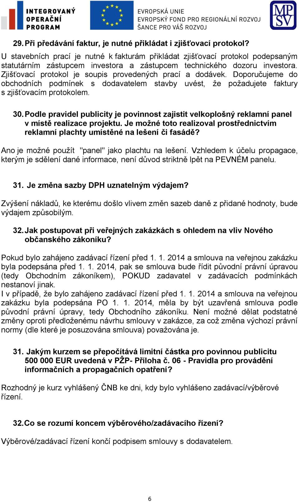 Zjišťovací protokol je soupis provedených prací a dodávek. Doporučujeme do obchodních podmínek s dodavatelem stavby uvést, že požadujete faktury s zjišťovacím protokolem. 30.