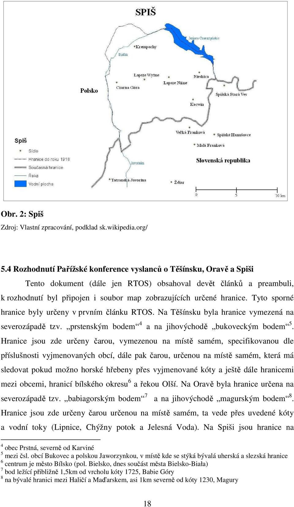 hranice. Tyto sporné hranice byly určeny v prvním článku RTOS. Na Těšínsku byla hranice vymezená na severozápadě tzv. prstenským bodem 4 a na jihovýchodě bukoveckým bodem 5.