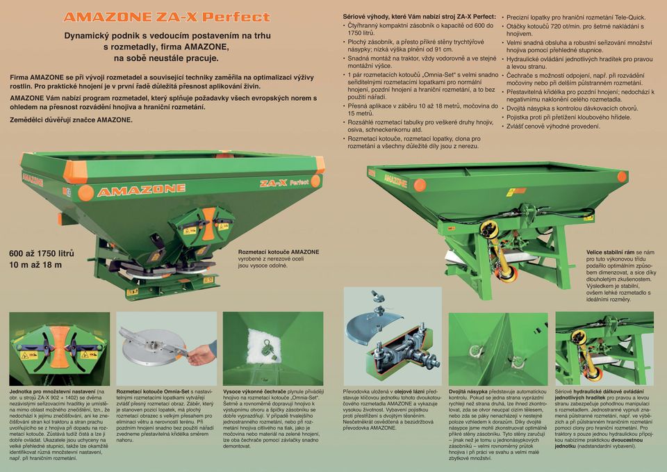 AMAZONE Vám nabízí program rozmetadel, který splňuje požadavky všech evropských norem s ohledem na přesnost rozvádění hnojiva a hraniční rozmetání. Zemědělci důvěřují značce AMAZONE.