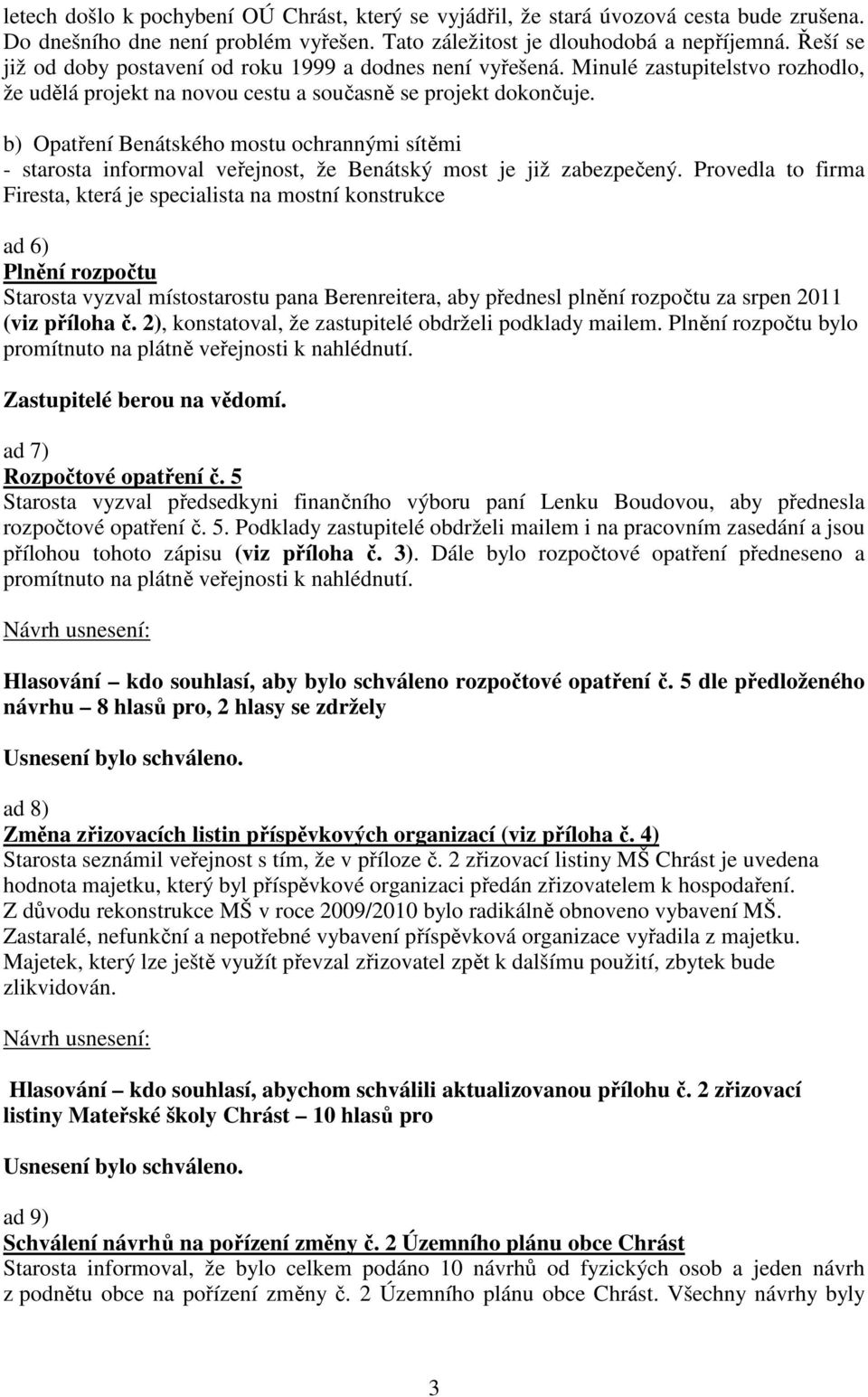 b) Opatření Benátského mostu ochrannými sítěmi - starosta informoval veřejnost, že Benátský most je již zabezpečený.