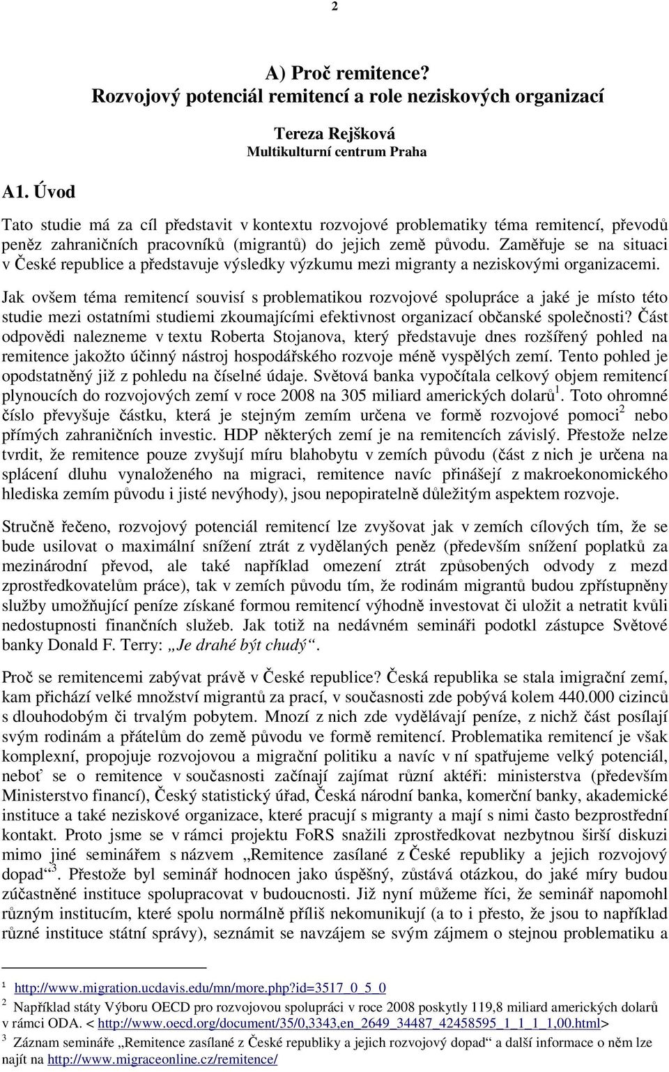 Zaměřuje se na situaci v České republice a představuje výsledky výzkumu mezi migranty a neziskovými organizacemi.