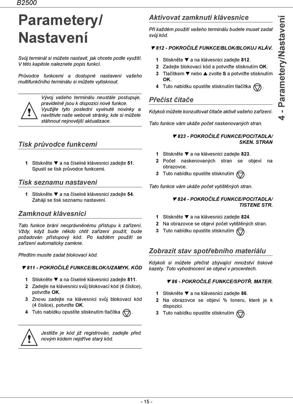 Využijte tyto poslední vyvinuté novinky a navštivte naše webové stránky, kde si můžete stáhnout nejnovější aktualizace. Tisk průvodce funkcemi 1 Stiskněte a na číselné klávesnici zadejte 51.