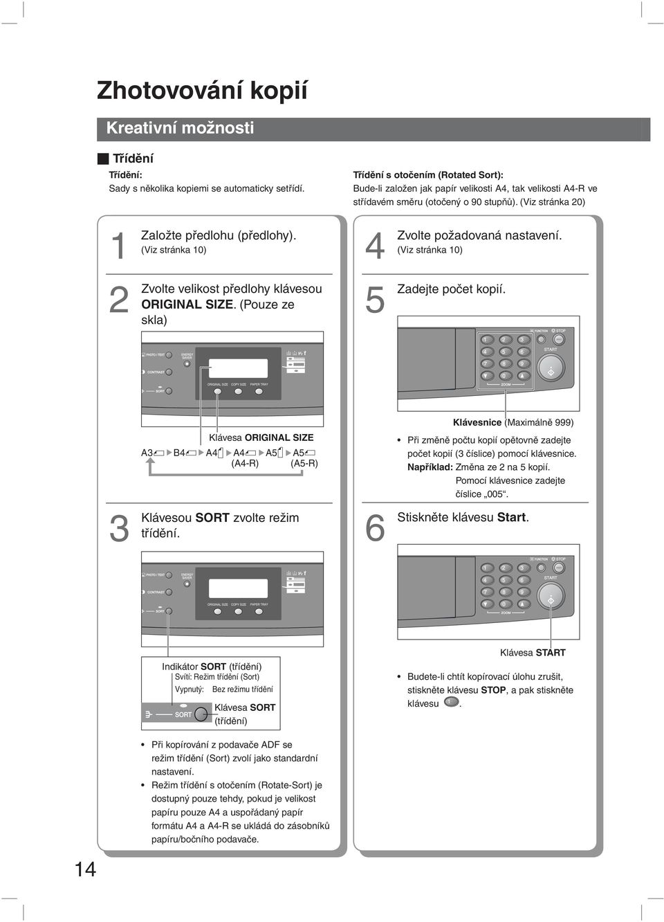 (Viz stránka 10) 4 Zvolte požadovaná nastavení. (Viz stránka 10) 2 Zvolte velikost předlohy klávesou ORIGINAL SIZE. (Pouze ze skla) 5 Zadejte počet kopií.