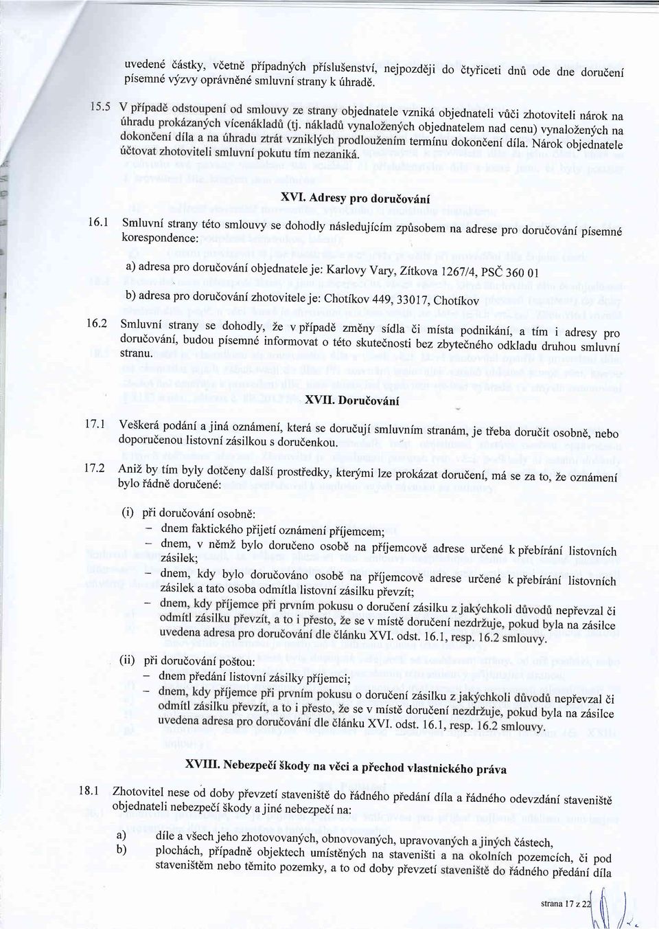 Adresy pro doruiovfni 16'l Smluvni strany tdto smlouvy se dohodly n6sledujicim zprisobem na adrese pro dorudovdni pisemn6 korespondence: a) adresa pro dorudov6ni objednatele je: Karlovy Yary, Zitkova