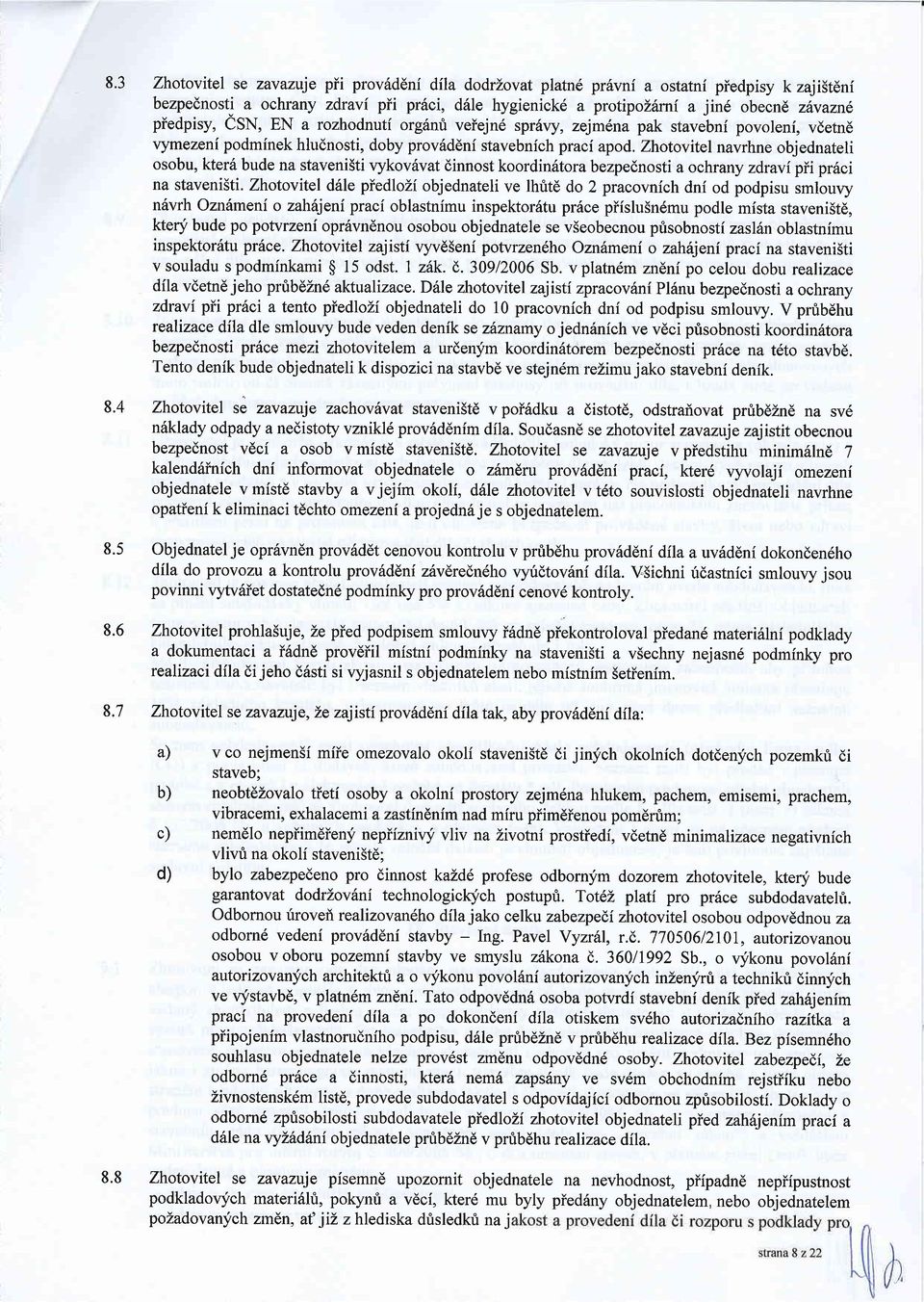 Zhotovitel navrhne objednateli osobu, kter6 bude na staveni5ti vykov6vat dinnost koordin6tora bezpednosti a ochrany zdravipii pr6ci na staveni5ti.