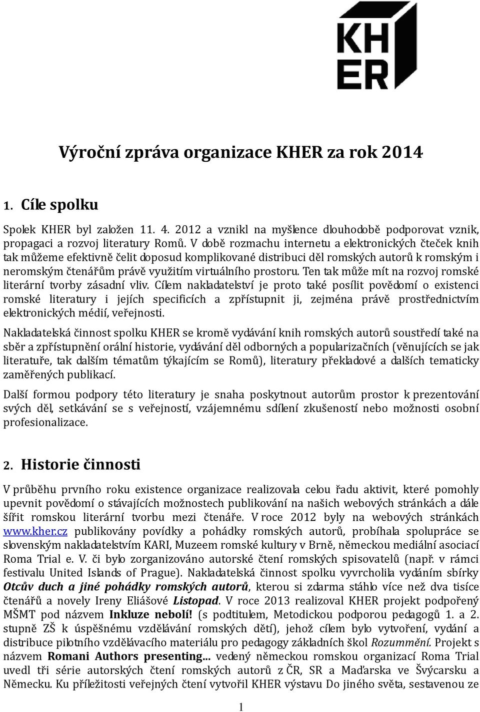 prostoru. Ten tak může mít na rozvoj romské literární tvorby zásadní vliv.