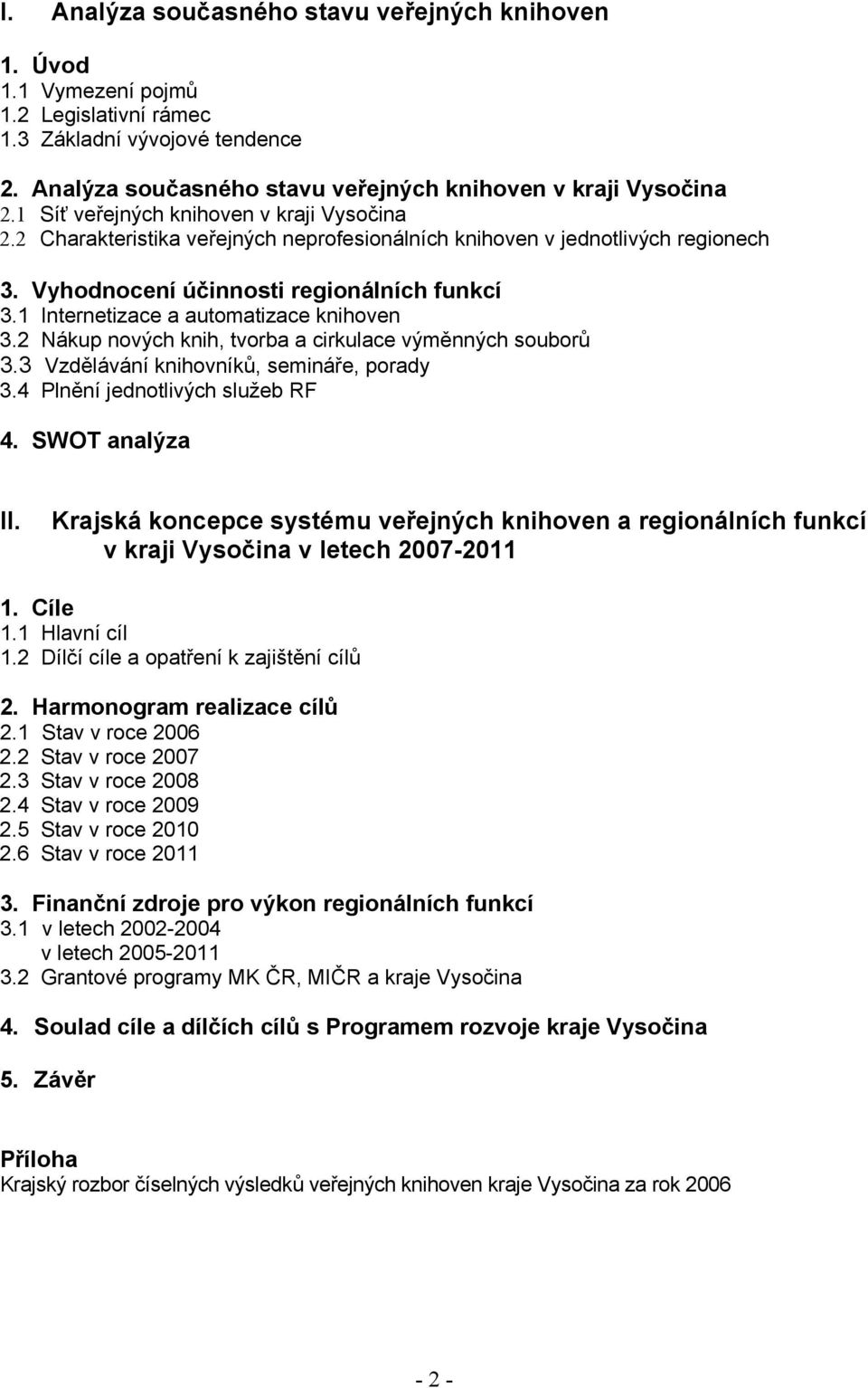 1 Internetizace a automatizace knihoven 3.2 Nákup nových knih, tvorba a cirkulace výměnných souborů 3.3 Vzdělávání knihovníků, semináře, porady 3.4 Plnění jednotlivých služeb RF 4. SWOT analýza II.