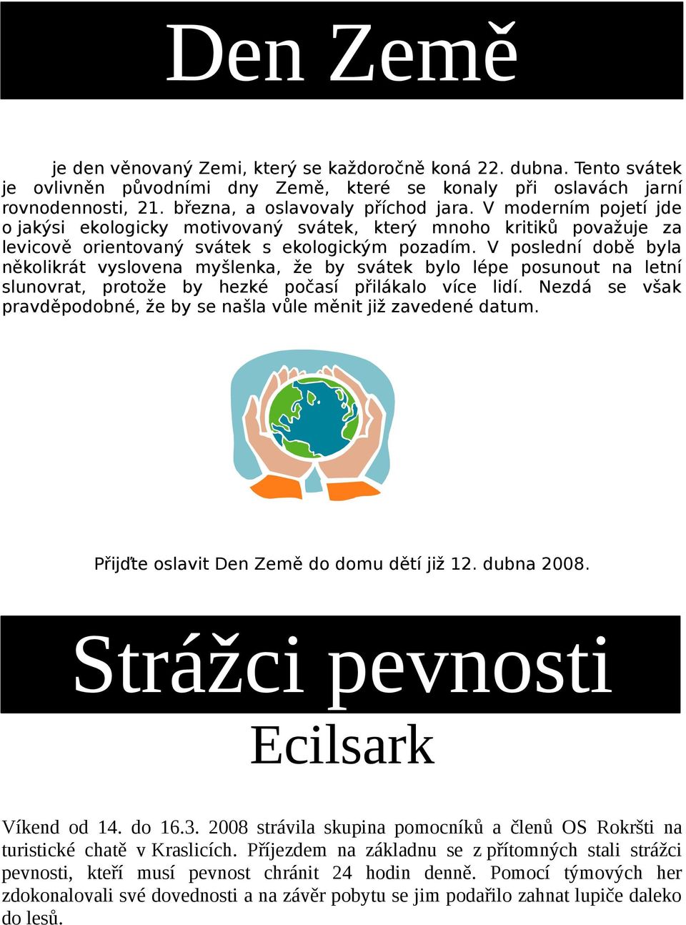 V poslední době byla několikrát vyslovena myšlenka, že by svátek bylo lépe posunout na letní slunovrat, protože by hezké počasí přilákalo více lidí.