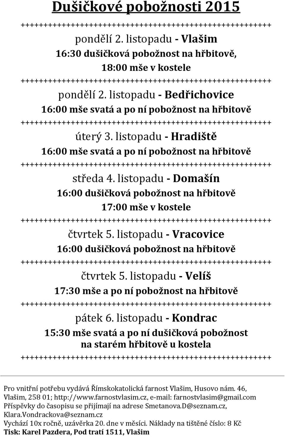 listopadu - Domašín 16:00 dušičková pobožnost na hřbitově 17:00 mše v kostele čtvrtek 5. listopadu - Vracovice 16:00 dušičková pobožnost na hřbitově čtvrtek 5.