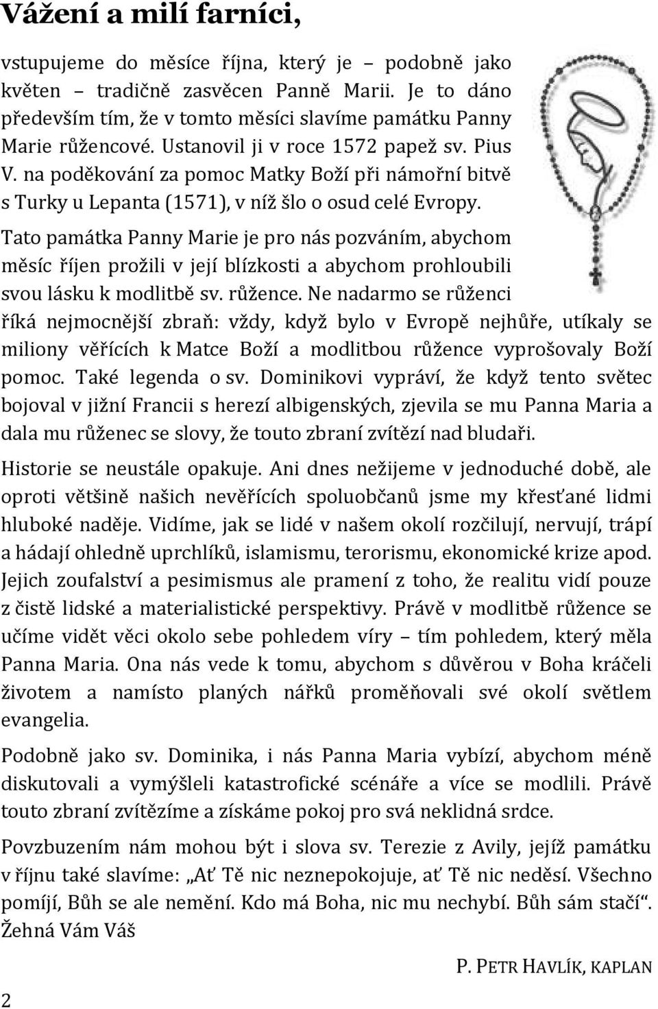 Tato památka Panny Marie je pro nás pozváním, abychom měsíc říjen prožili v její blízkosti a abychom prohloubili svou lásku k modlitbě sv. růžence.