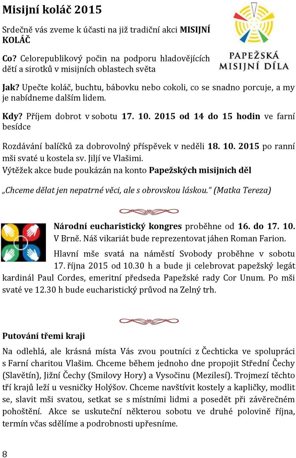 2015 od 14 do 15 hodin ve farní besídce Rozdávání balíčků za dobrovolný příspěvek v neděli 18. 10. 2015 po ranní mši svaté u kostela sv. Jiljí ve Vlašimi.