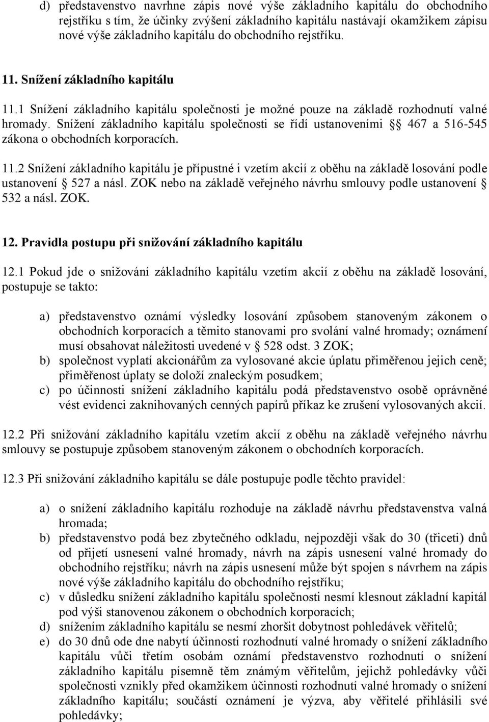 Snížení základního kapitálu společnosti se řídí ustanoveními 467 a 516-545 zákona o obchodních korporacích. 11.