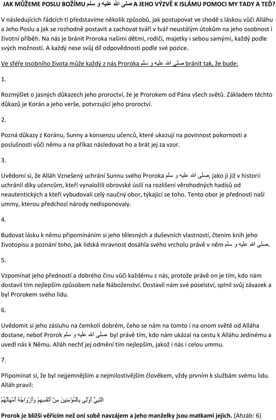 i životní příběh. Na nás je bránit Proroka našimi dětmi, rodiči, majetky i sebou samými, každý podle svých možností. A každý nese svůj díl odpovědnosti podle své pozice.