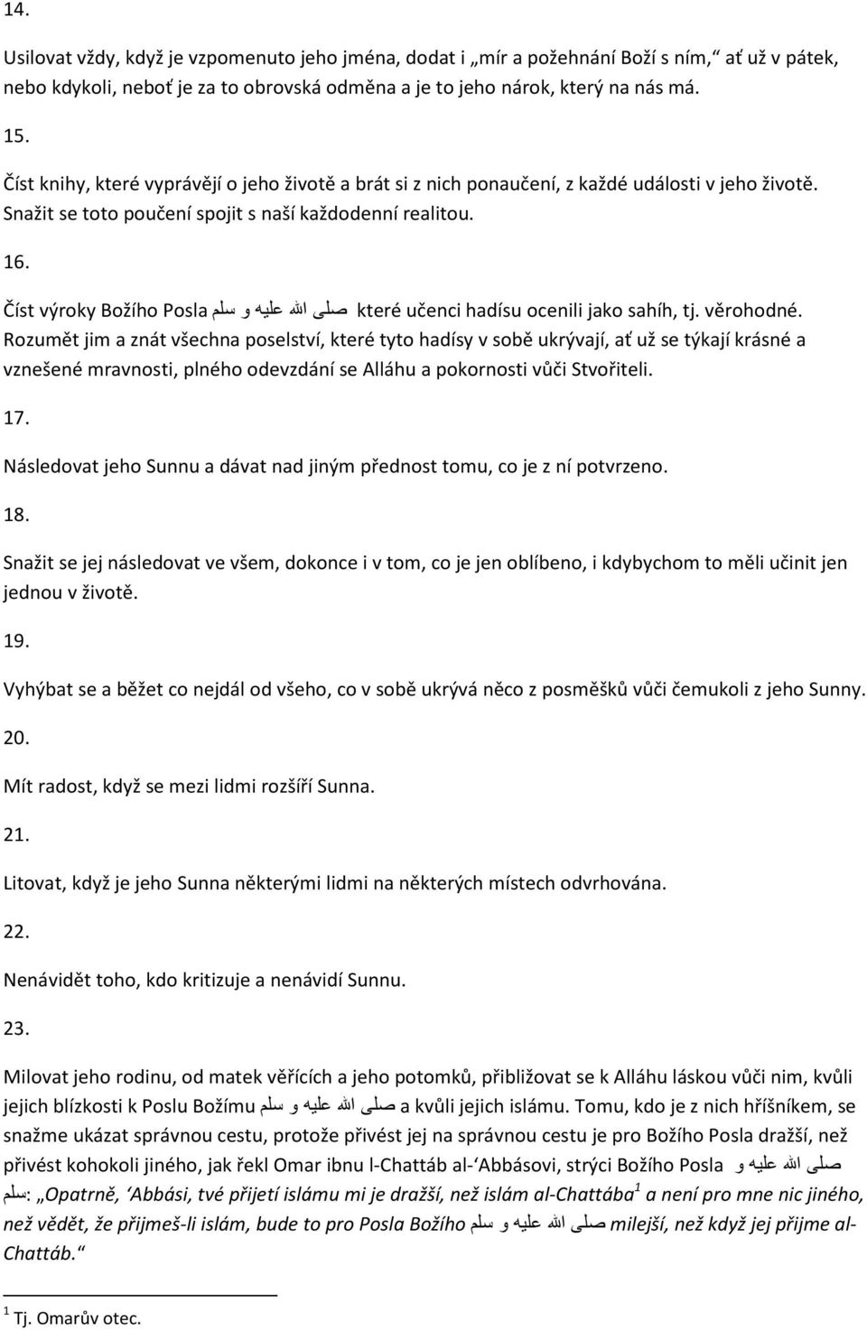 Číst výroky Božího Posla صلى االله عليه و سلم které učenci hadísu ocenili jako sahíh, tj. věrohodné.