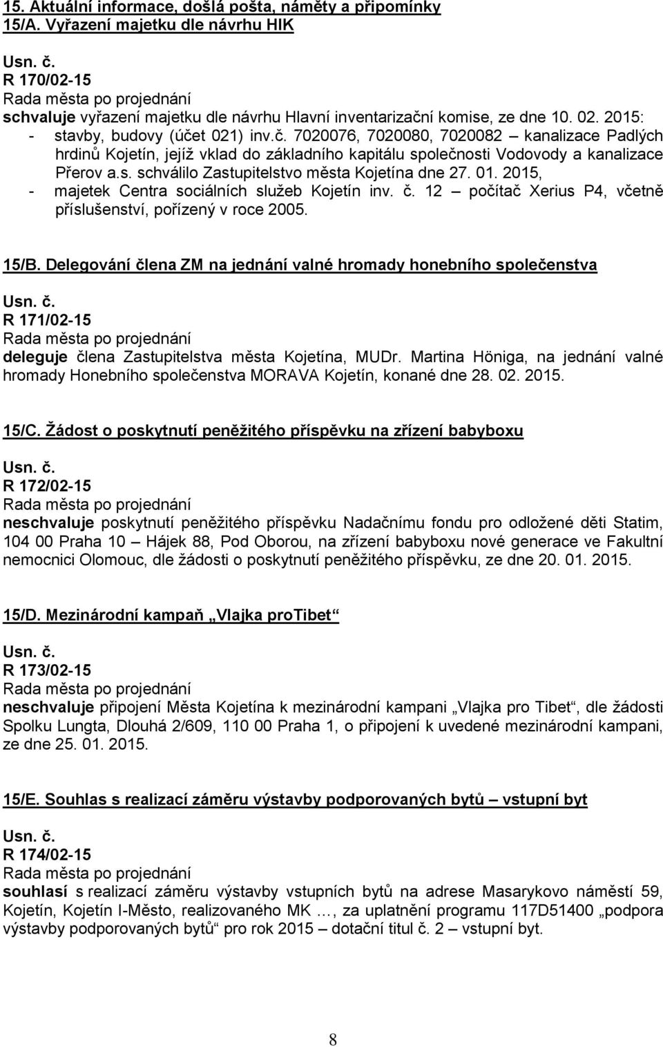 01. 2015, - majetek Centra sociálních služeb Kojetín inv. č. 12 počítač Xerius P4, včetně příslušenství, pořízený v roce 2005. 15/B.