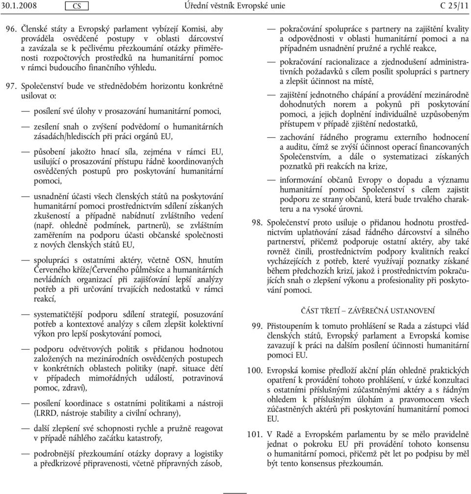 humanitární pomoc v rámci budoucího finančního výhledu. 97.