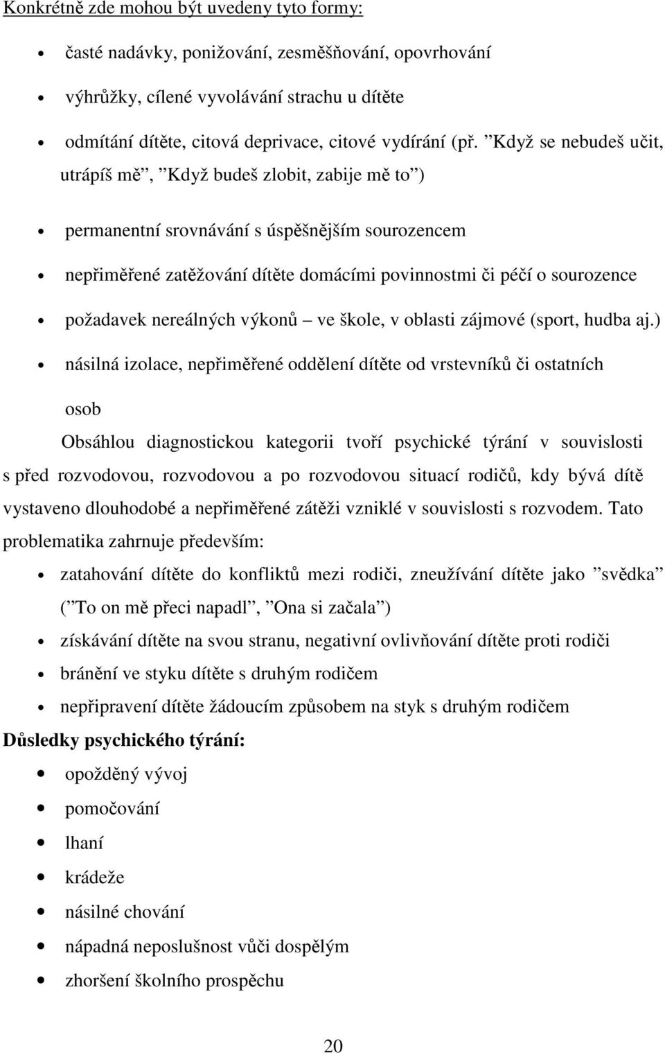 nereálných výkonů ve škole, v oblasti zájmové (sport, hudba aj.