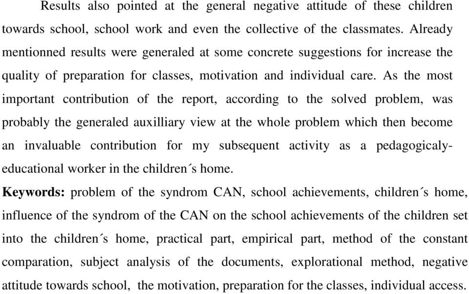 As the most important contribution of the report, according to the solved problem, was probably the generaled auxilliary view at the whole problem which then become an invaluable contribution for my