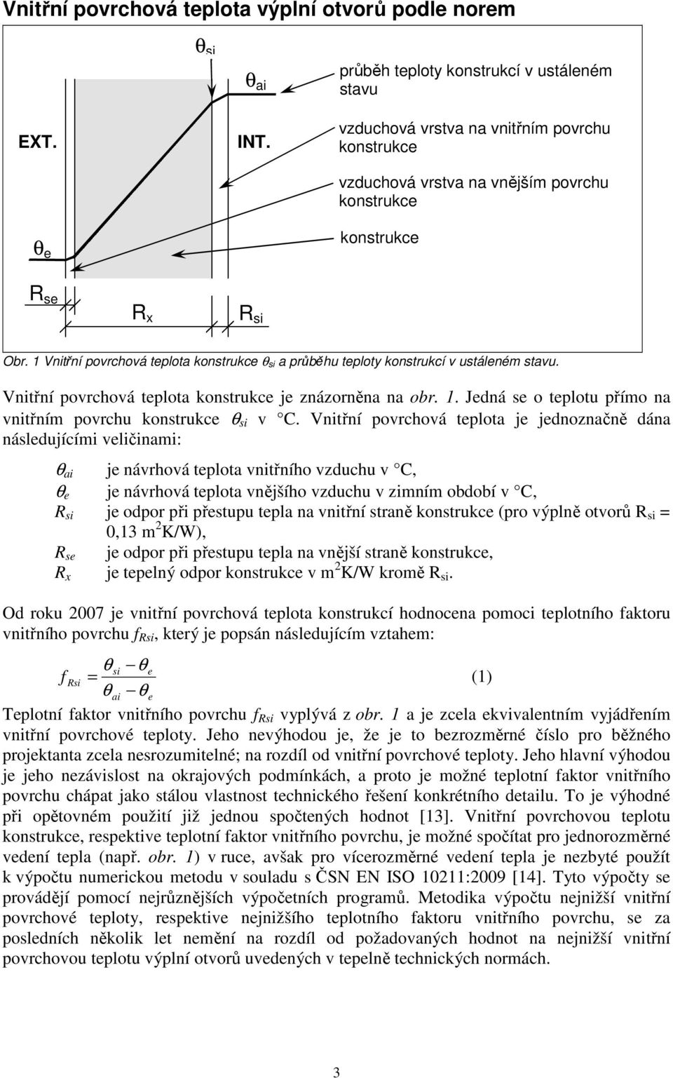 1 Vnitřní povrchová teplota konstrukce θ si a průběhu teploty konstrukcí v ustáleném stavu. Vnitřní povrchová teplota konstrukce je znázorněna na obr. 1.