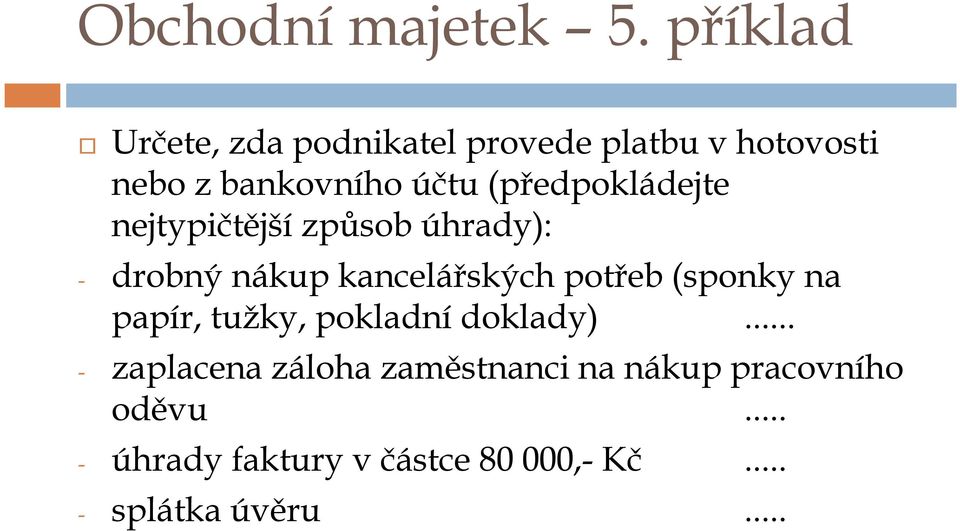 (předpokládejte nejtypičtější způsob úhrady): - drobný nákup kancelářských potřeb