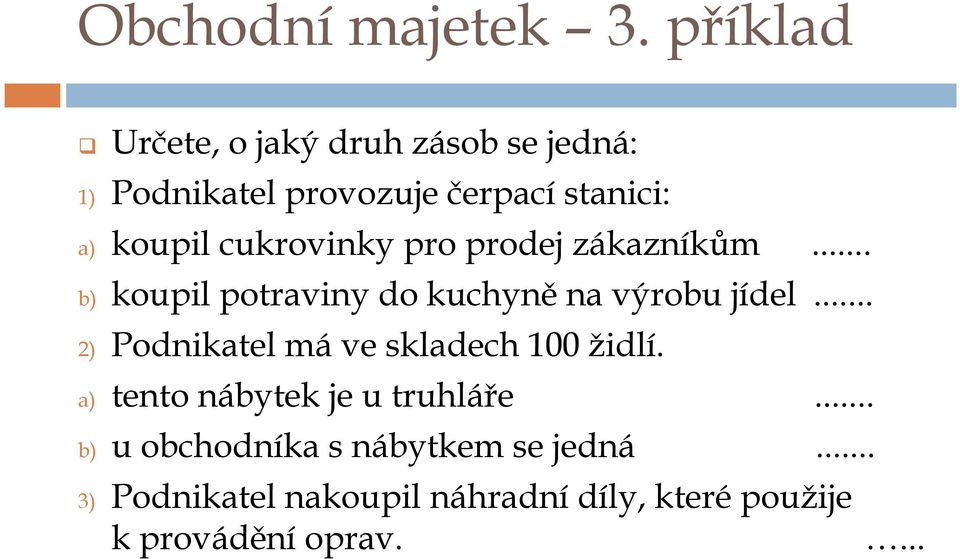 cukrovinky pro prodej zákazníkům... b) koupil potraviny do kuchyně na výrobu jídel.