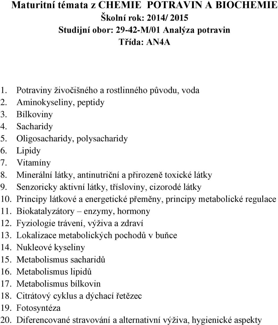 Principy látkové a energetické přeměny, principy metabolické regulace 11. Biokatalyzátory enzymy, hormony 12. Fyziologie trávení, výživa a zdraví 13.