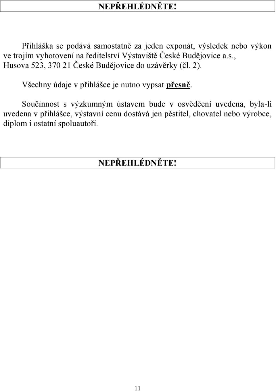 Výstaviště České Budějovice a.s., Husova 523, 370 21 České Budějovice do uzávěrky (čl. 2).