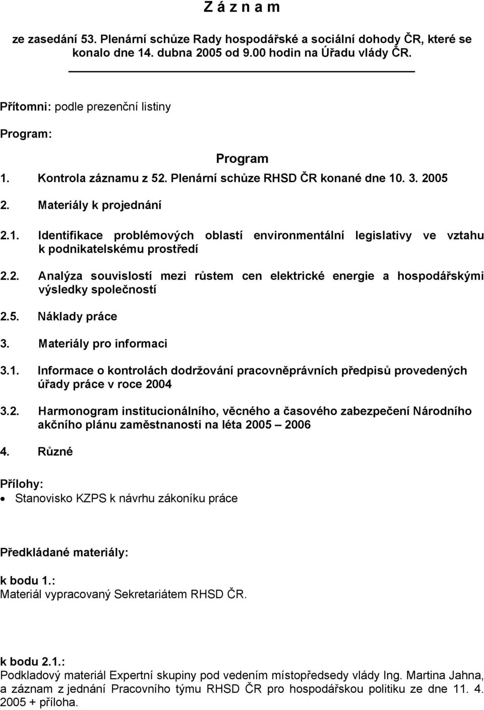 2. Analýza souvislostí mezi růstem cen elektrické energie a hospodářskými výsledky společností 2.5. Náklady práce 3. Materiály pro informaci 3.1.