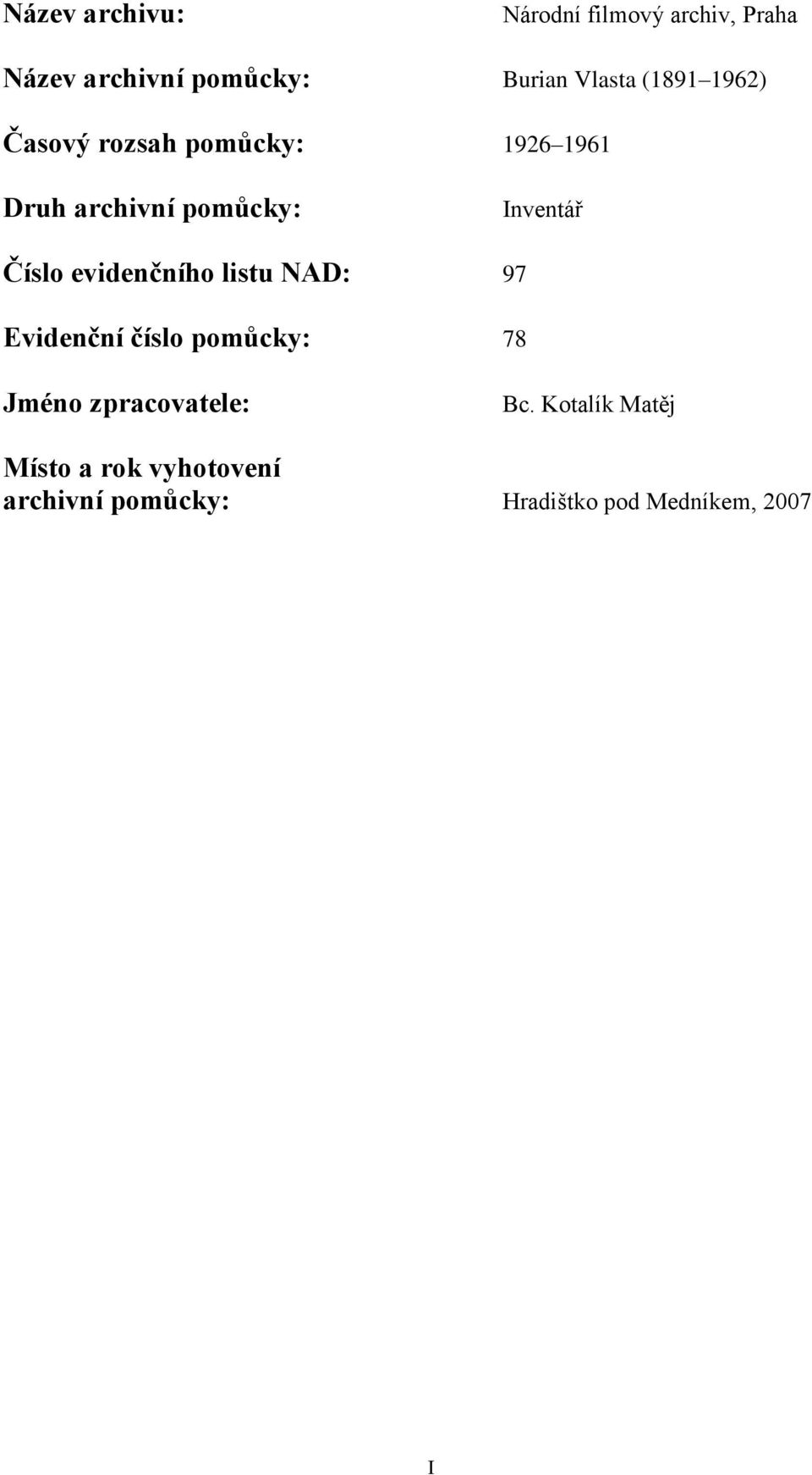 evidenčního listu NAD: 97 Evidenční číslo pomůcky: 78 Jméno zpracovatele: Bc.