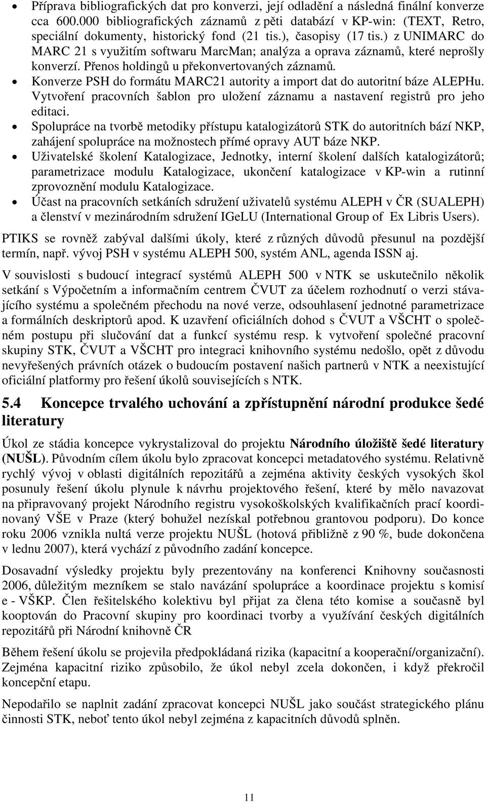 ) z UNIMARC do MARC 21 s využitím softwaru MarcMan; analýza a oprava záznamů, které neprošly konverzí. Přenos holdingů u překonvertovaných záznamů.